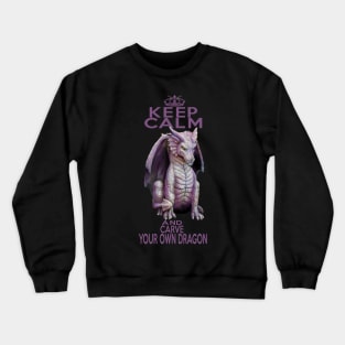 Keep Calm and Carve Your Own Dragon Crewneck Sweatshirt